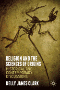 Religion and the Sciences of Origins: Historical and Contemporary Discussions