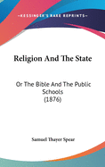 Religion And The State: Or The Bible And The Public Schools (1876)