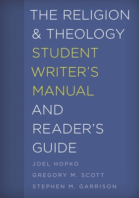 Religion and Theology Student Writer's Manual and Reader's Guide - Hopko, Joel, and Scott, Gregory M, and Garrison, Stephen M