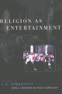 Religion as Entertainment - Robertson, C K (Editor)