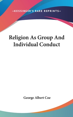 Religion As Group And Individual Conduct - Coe, George Albert