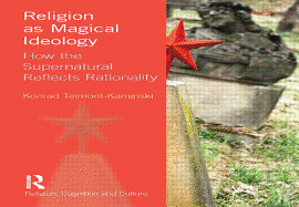 Religion as Magical Ideology: How the Supernatural Reflects Rationality