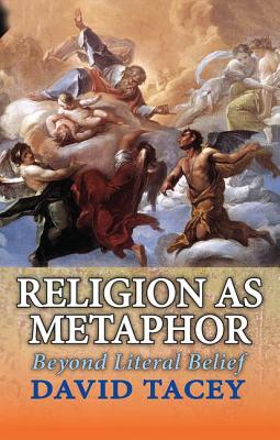 Religion as Metaphor: Beyond Literal Belief - Tacey, David (Editor)