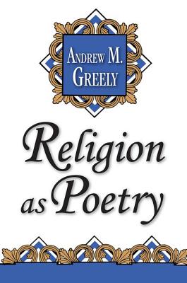 Religion as Poetry - Greeley, Andrew M (Editor)