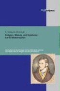 Religion, Bildung und Erziehung bei Schleiermacher: Eine Analyse der Beziehungen und des Widerstreits zwischen den "Reden A"ber die Religion" und den "Monologen"