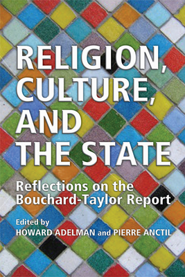 Religion, Culture, and the State: Reflections on the Bouchard-Taylor Report - Adelman, Howard (Editor), and Anctil, Pierre (Editor)