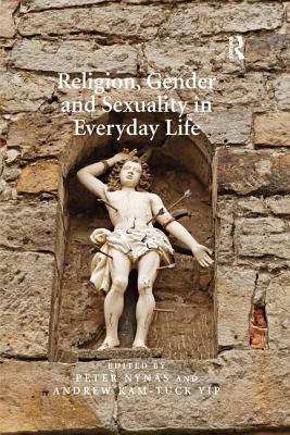 Religion, Gender and Sexuality in Everyday Life - Nyns, Peter, and Yip, Andrew Kam-Tuck (Editor)