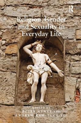 Religion, Gender and Sexuality in Everyday Life - Nyns, Peter, and Yip, Andrew Kam-Tuck (Editor)