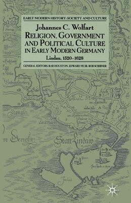 Religion, Government and Poltical Culture in Early Modern Germany: Lindau, 1520-1628 - Wolfart, J