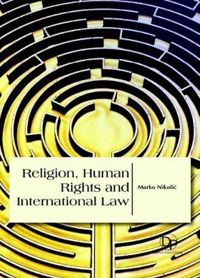 Religion, Human Rights and International Law - Nikolic, Marko (Editor)