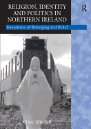 Religion, Identity and Politics in Northern Ireland: Boundaries of Belonging and Belief