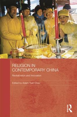 Religion in Contemporary China: Revitalization and Innovation - Chau, Adam Yuet (Editor)