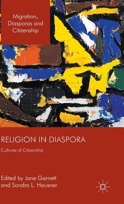 Religion in Diaspora: Cultures of Citizenship - Hausner, Sondra L. (Editor), and Garnett, Jane (Editor)