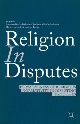 Religion in Disputes: Pervasiveness of Religious Normativity in Disputing Processes - Benda-Beckmann, F. von (Editor), and Ramstedt, M. (Editor), and Turner, B. (Editor)