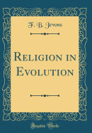 Religion in Evolution (Classic Reprint)