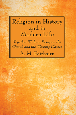 Religion in History and in Modern Life - Fairbairn, A M