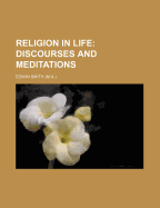 Religion in Life: Discourses and Meditations
