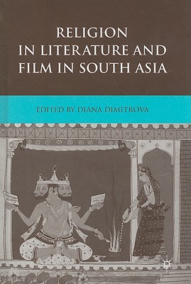 Religion in Literature and Film in South Asia - Dimitrova, Diana