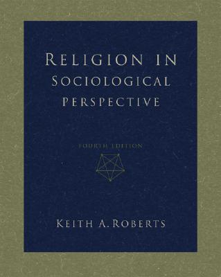 Religion in Sociological Perspective - Roberts, Keith A