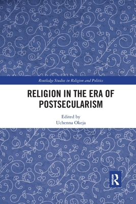 Religion in the Era of Postsecularism - Okeja, Uchenna (Editor)