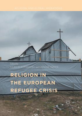 Religion in the European Refugee Crisis - Schmiedel, Ulrich (Editor), and Smith, Graeme (Editor)