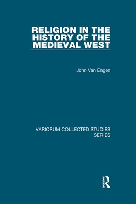 Religion in the History of the Medieval West - Engen, John Van