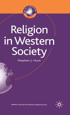 Religion in Western Society - Hunt, Stephen J