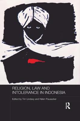 Religion, Law and Intolerance in Indonesia - Lindsey, Tim (Editor), and Pausacker, Helen (Editor)