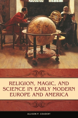 Religion, Magic, and Science in Early Modern Europe and America - Coudert, Allison P.