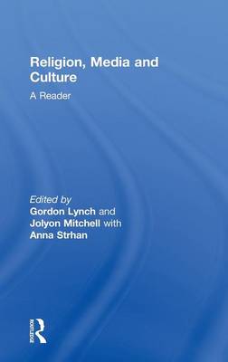 Religion, Media and Culture: A Reader - Lynch, Gordon (Editor), and Mitchell, Jolyon (Editor), and Strhan, Anna (Editor)