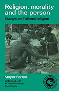 Religion, Morality and the Person: Essays on Tallensi Religion