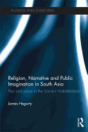 Religion, Narrative and Public Imagination in South Asia: Past and Place in the Sanskrit Mahabharata