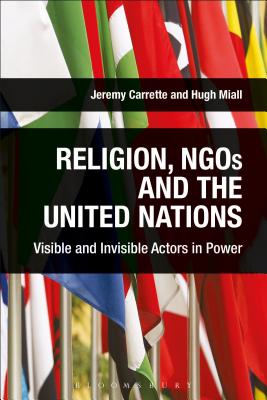 Religion, NGOs and the United Nations: Visible and Invisible Actors in Power - Carrette, Jeremy (Editor), and Miall, Hugh (Editor)