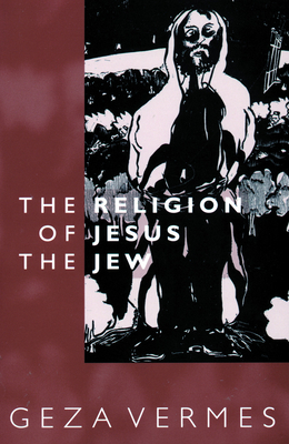 Religion of Jesus the Jew - Vermes, Geza