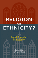 Religion or Ethnicity?: Jewish Identities in Evolution