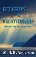Religion or Relationship: Which One Do You Want?