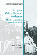 Religion, Orientalism and Modernity: Mahdi Movements of Iran and South Asia