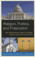 Religion, Politics, and Polarization: How Religiopolitical Conflict is Changing Congress and American Democracy