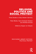 Religion, Politics, and Social Protest: Three Studies on Early Modern Germany