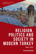 Religion, Politics and Society in Modern Turkey: 1808-2023