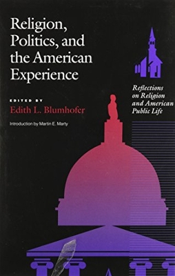 Religion, Politics and the American Experience: Reflections on Religion and American Public Life - Blumhofer, Edith L, Professor (Editor), and Noll, Mark a (Contributions by), and Marty, Martin E (Introduction by)