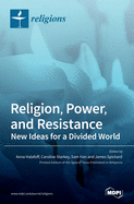 Religion, Power, and Resistance: New Ideas for a Divided World