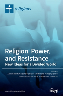 Religion, Power, and Resistance: New Ideas for a Divided World - Halafoff, Anna (Guest editor), and Starkey, Caroline (Guest editor), and Han, Sam (Guest editor)