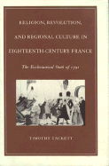 Religion, Revolution, and Regional Culture in Eighteenth-Century France: The Ecclesiastical Oath of 1791