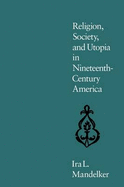 Religion, Society, and Utopia in Nineteenth-Century America