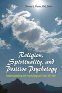 Religion, Spirituality, and Positive Psychology: Understanding the Psychological Fruits of Faith