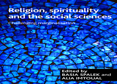 Religion, Spirituality and the Social Sciences: Challenging Marginalisation - Spalek, Basia (Editor), and Imtoual, Alia (Editor)