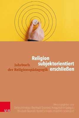 Religion subjektorientiert erschliessen - Altmeyer, Stefan (Editor), and Grumme, Bernhard (Editor)
