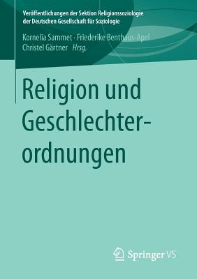 Religion Und Geschlechterordnungen - Sammet, Kornelia (Editor), and Benthaus-Apel, Friederike (Editor), and G?rtner, Christel (Editor)