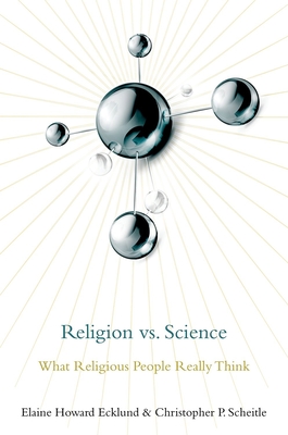 Religion vs. Science: What Religious People Really Think - Howard Ecklund, Elaine, and Scheitle, Christopher P